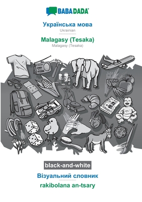 BABADADA black-and-white, Ukrainian (in cyrillic script) - Malagasy (Tesaka), visual dictionary (in cyrillic script) - rakibolana an-tsary: Ukrainian Cover Image
