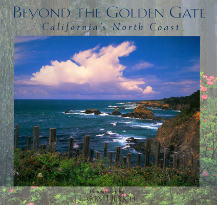 Beyond the Golden Gate: California's North Coast (Companion Press) By Larry Ulrich (Photographer), Roy Parvin Cover Image