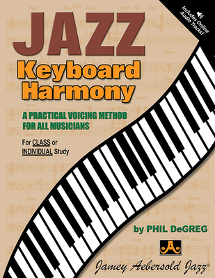 Jazz Keyboard Harmony: A Practical Voicing Method for All Musicians, Book & Online Audio By Phil Degreg Cover Image