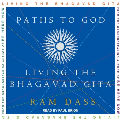Paths to God Lib/E: Living the Bhagavad Gita By Ram Dass, Paul Brion (Read by) Cover Image