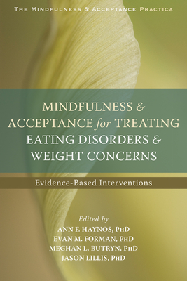 Mindfulness and Acceptance for Treating Eating Disorders and Weight Concerns: Evidence-Based Interventions (Context Press Mindfulness and Acceptance Practica)