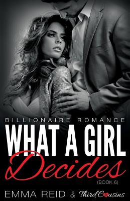 What A Girl Decides (Billionaire Romance) (Book 6) (Alpha Billionaire Romance #6) By Emma Reid, Third Cousins Cover Image