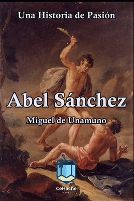 Abel Sánchez: Una Historia de Pasión By Miguel De Unamuno Cover Image