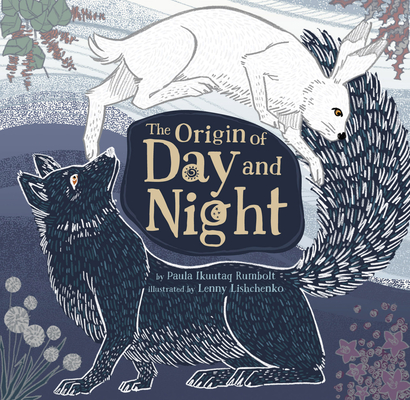 The Origin of Day and Night By Paula Ikuutaq Rumbolt, Lenny Lishchenko (Illustrator) Cover Image