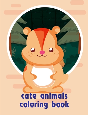 cute animals coloring book: Coloring Pages for Children ages 2-5 from funny and variety amazing image. Cover Image