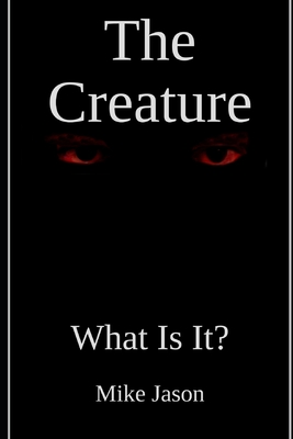 The Creature: What Is It?