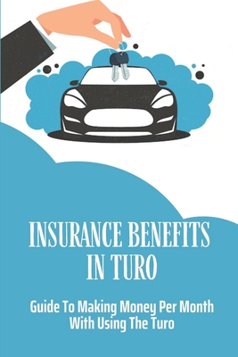 Insurance Benefits In Turo: A Guide To Making Money Per Month With Using The Turo: Turo Tips Cover Image