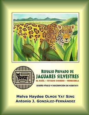 Refugio Privado de Jaguares Silvestres de El Baúl, estado Cojedes, Venezuela.: Diseño físico y descripción de hábitats Cover Image