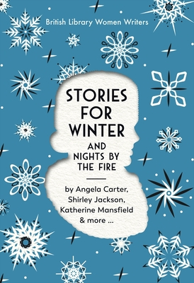 Stories for Winter: And Nights by the Fire (British Library Women Writers)