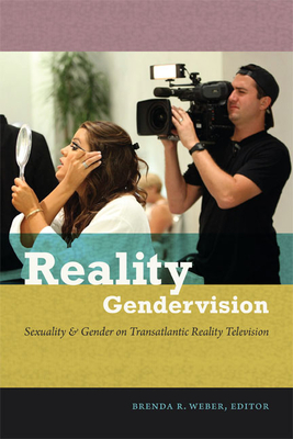 Reality Gendervision: Sexuality and Gender on Transatlantic Reality Television By Brenda R. Weber (Editor) Cover Image