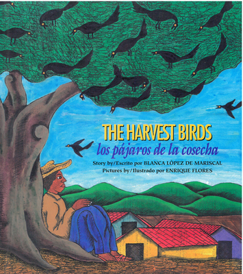 The Harvest Birds / Los Pájaros de la Cosecha By Blanca Lopez De Mariscal, Enrique Flores (Illustrator) Cover Image