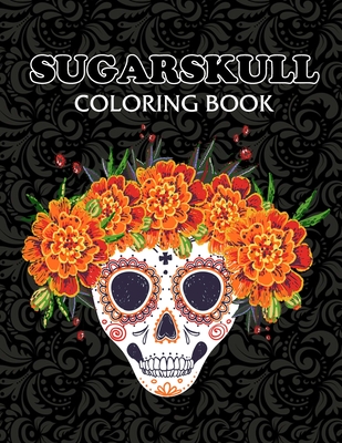Sugarskull coloring book: Fun & Quirky Art Activities Inspired by the Day of the Dead for Adults & Teens By Zita Esquivel Cover Image
