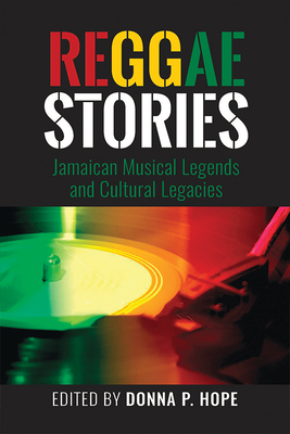 Reggaestories: Jamaican Musical Legends and Cultural Legacies By Donna P. Hope (Editor), Racquel Bernard (Contribution by), Robin Clarke (Contribution by) Cover Image