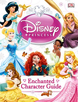 Disney Princess Enchanted Character Guide By Catherine Saunders, Beth Landis Hester Cover Image