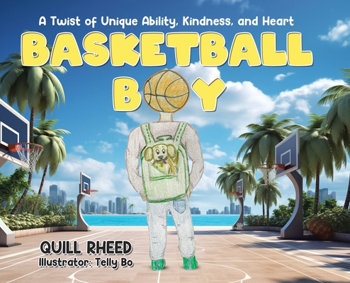 Basketball Boy: A Twist of Unique Ability, Kindness, and Heart Cover Image