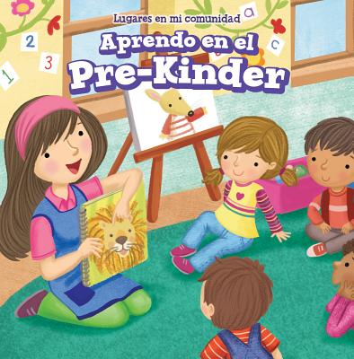 Aprendo En El Pre-Kínder (Learning at Pre-K) (Lugares En Mi Comunidad (Places in My Community)) Cover Image