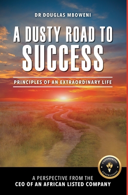 A Dusty Road to Success: Principles of an Extraordinary Life By Douglas Mboweni Cover Image