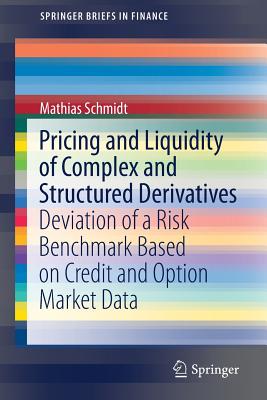 Pricing and Liquidity of Complex and Structured Derivatives: Deviation of a Risk Benchmark Based on Credit and Option Market Data (Springerbriefs in Finance) Cover Image
