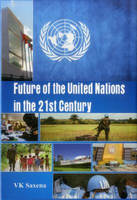 Future of United Nations in the 21st Century By V. Saxena Cover Image