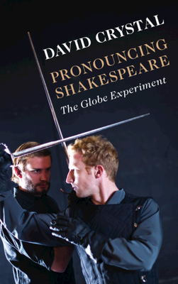 Pronouncing Shakespeare: The Globe Experiment By David Crystal Cover Image