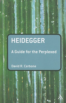 Heidegger: A Guide for the Perplexed (Guides for the Perplexed) By David R. Cerbone Cover Image