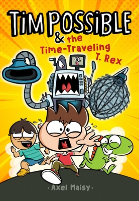 Tim Possible & the Time-Traveling T. Rex By Axel Maisy, Axel Maisy (Illustrator) Cover Image