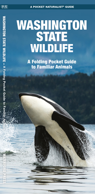 Washington State Wildlife: A Folding Pocket Guide to Familiar Species (Pocket Naturalist Guide) By James Kavanagh, Waterford Press, Raymond Leung (Illustrator) Cover Image