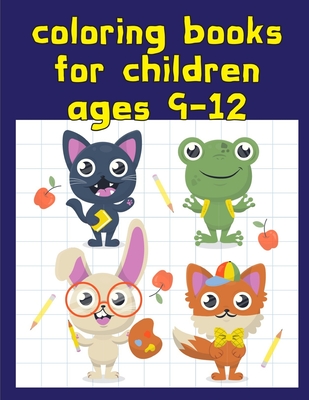 coloring books for children ages 9-12: Coloring Pages for Children ages 2-5 from funny and variety amazing image. Cover Image