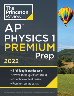 Princeton Review AP Physics 1 Premium Prep, 2022: 5 Practice Tests + Complete Content Review + Strategies & Techniques (College Test Preparation) Cover Image