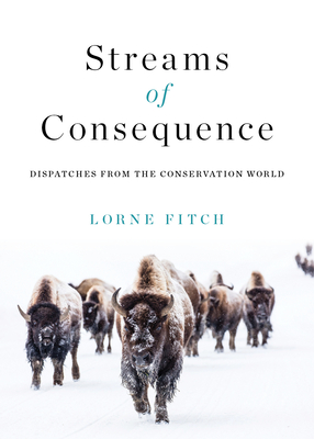 Streams of Consequence: Dispatches from the Conservation World Cover Image