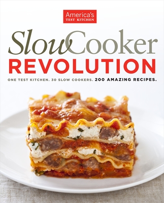 Slow Cooker Revolution: One Test Kitchen. 30 Slow Cookers. 200 Amazing Recipes. Cover Image