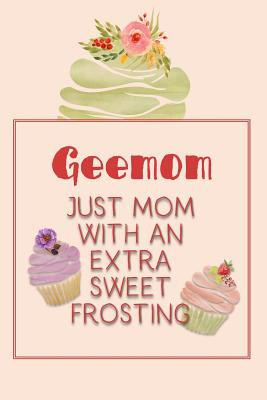 Geemom Just Mom with an Extra Sweet Frosting: Personalized Notebook for the Sweetest Woman You Know By Nana's Grand Books Cover Image