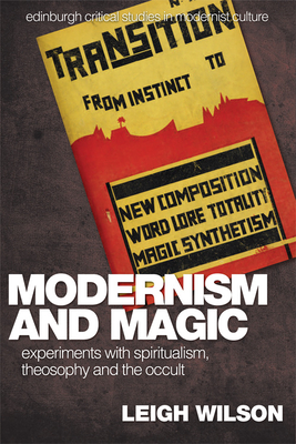 Modernism and Magic: Experiments with Spiritualism, Theosophy and the Occult (Edinburgh Critical Studies in Modernist Culture) Cover Image