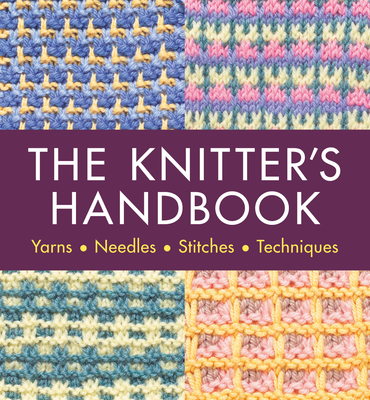 The Knitter's Handbook: Yarns. Needles. Stiches. Techniques By Eleanor van Zandt Cover Image