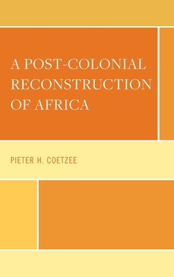 A Post-Colonial Reconstruction of Africa (African Philosophy: Critical Perspectives and Global Dialogu)