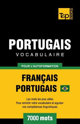 Portugais Vocabulaire - Français-Portugais Brésilien - pour l'autoformation - 7000 mots: Les mots les plus utiles pour enrichir votre vocabulaire et a (French Collection #247) By Andrey Taranov Cover Image
