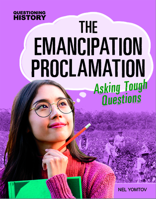 The Emancipation Proclamation: Asking Tough Questions (Questioning History) Cover Image