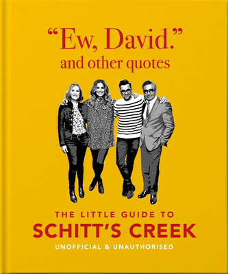 Ew, David, and Other Quotes: The Little Guide to Schitt's Creek, Unofficial & Unauthorised By Orange Hippo Cover Image