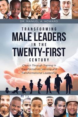 Transforming Male Leaders In The Twenty-First Century-Church Through Training in Transformative Learning and Transformational Leadership Cover Image