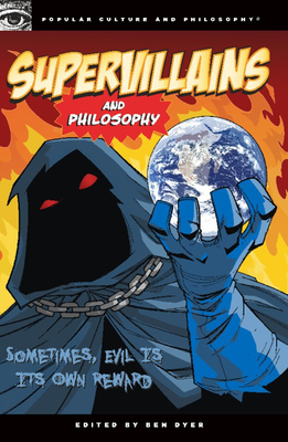 Supervillains and Philosophy: Sometimes, Evil Is Its Own Reward (Popular Culture and Philosophy #42) Cover Image
