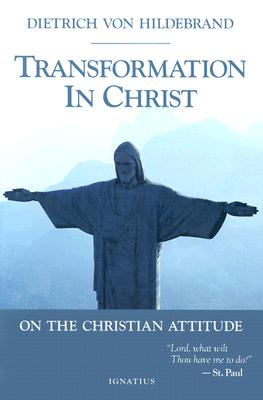 Transformation in Christ: On the Christian Attitude By Dietrich Von Hildebrand Cover Image