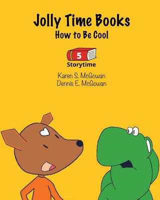 Jolly Time Books: How to Be Cool (Storytime #5) By Dennis E. McGowan, Karen S. McGowan (Illustrator), Dennis E. McGowan (Illustrator) Cover Image