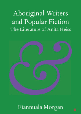 Aboriginal Writers and Popular Fiction: The Literature of Anita Heiss By Fiannuala Morgan Cover Image