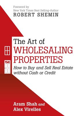 The Art of Wholesaling Properties: How to Buy and Sell Real Estate without Cash or Credit Cover Image