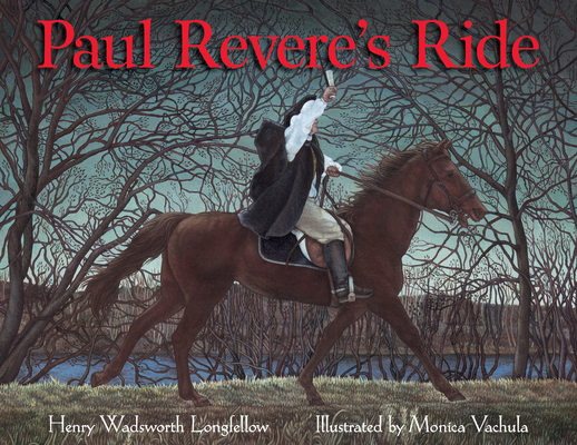 Paul Revere's Ride By Henry Wadsworth Longfellow, Monica Vachula (Illustrator) Cover Image