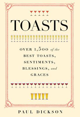 Toasts: Over 1,500 of the Best Toasts, Sentiments, Blessings, and Graces Cover Image