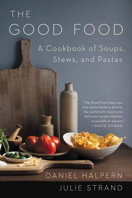 The Good Food: A Cookbook of Soups, Stews, and Pastas Cover Image