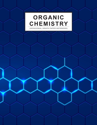 Organic Chemistry: Hexagonal Graph Paper Notebook for Drawing Organic  Chemistry Structures Large Grid, Perfect for Chemistry Students (Paperback)  | Village Books: Building Community One Book at a Time
