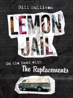 Lemon Jail: On the Road with the Replacements