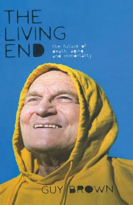 The Living End: The New Sciences of Death, Ageing and Immortality (MacMillan Science) Cover Image